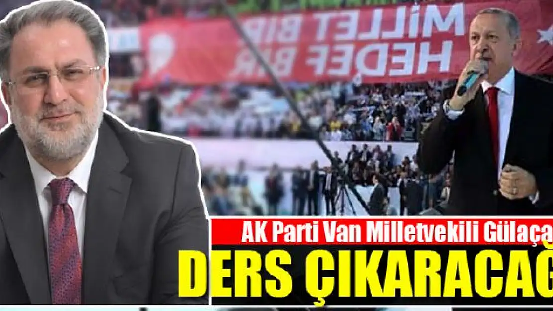 GÜLAÇAR: DERS ÇIKARACAĞIZ