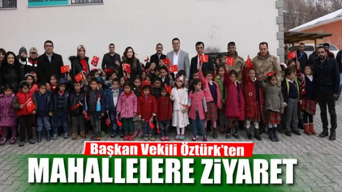 Başkan Vekili Öztürk'ten kırsal mahallelere ziyaret