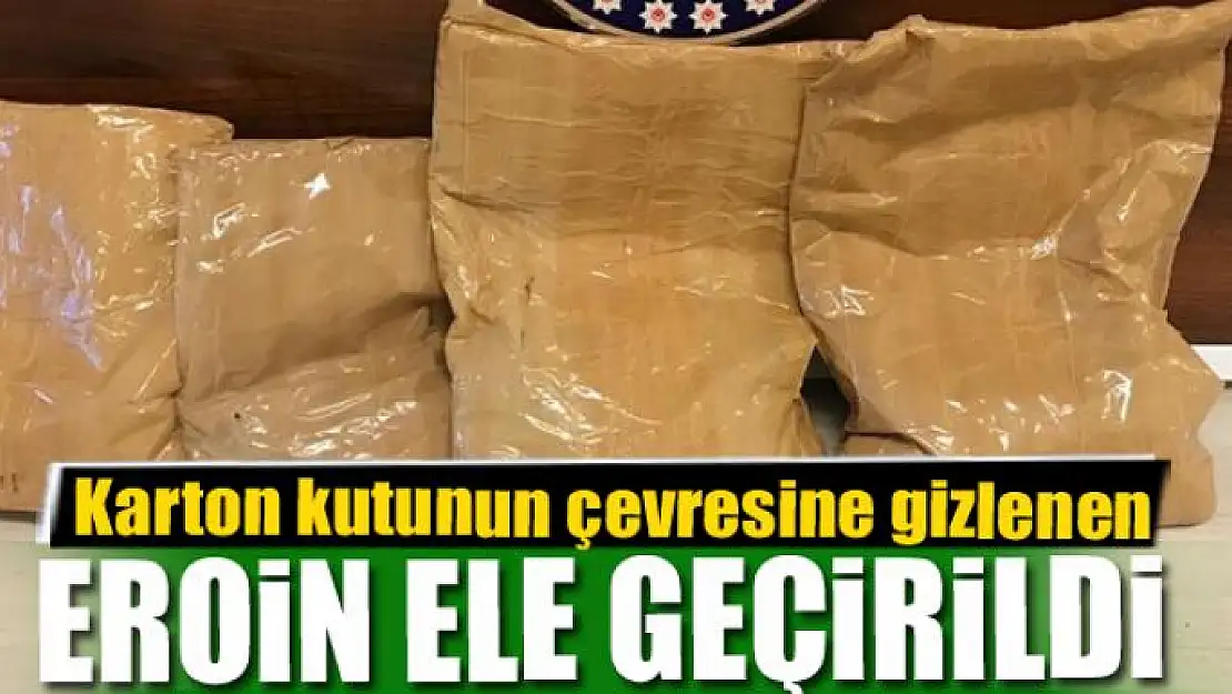 Karton kutunun çevresine gizlenen 4 kilo 250 gram eroin ele geçirildi