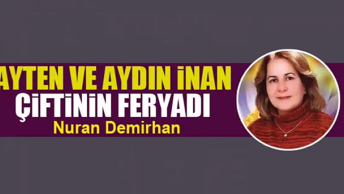 Ayten ve Aydın İnan çiftinin feryadı