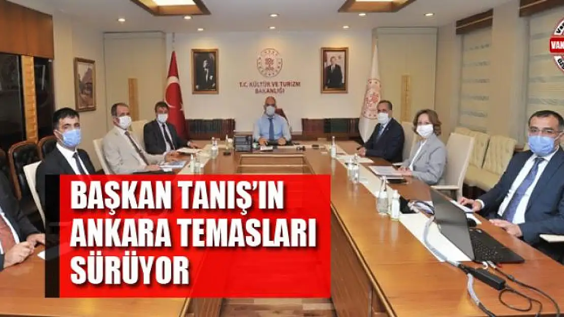 Başkan Tanış'ın Ankara temasları sürüyor