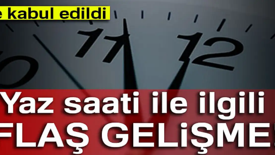 Yaz saati uygulaması ile ilgili flaş karar!