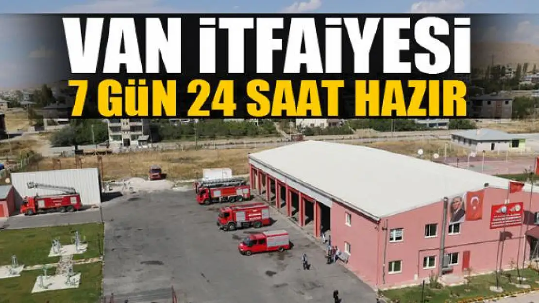 Van itfaiyesi 7 gün 24 saat hazır