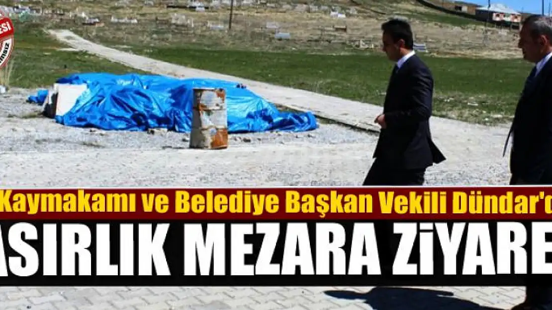 Çaldıran Kaymakamı ve Belediye Başkan Vekili Dündar'dan asırlık mezara ziyaret