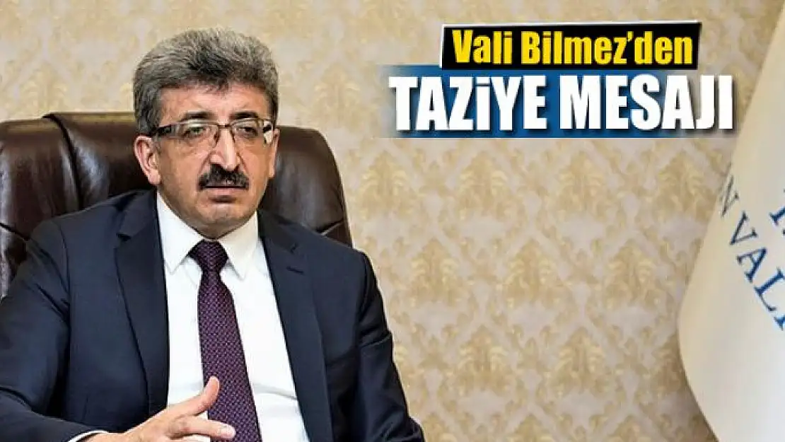 Vali Bilmez'den şehitler için taziye mesajı