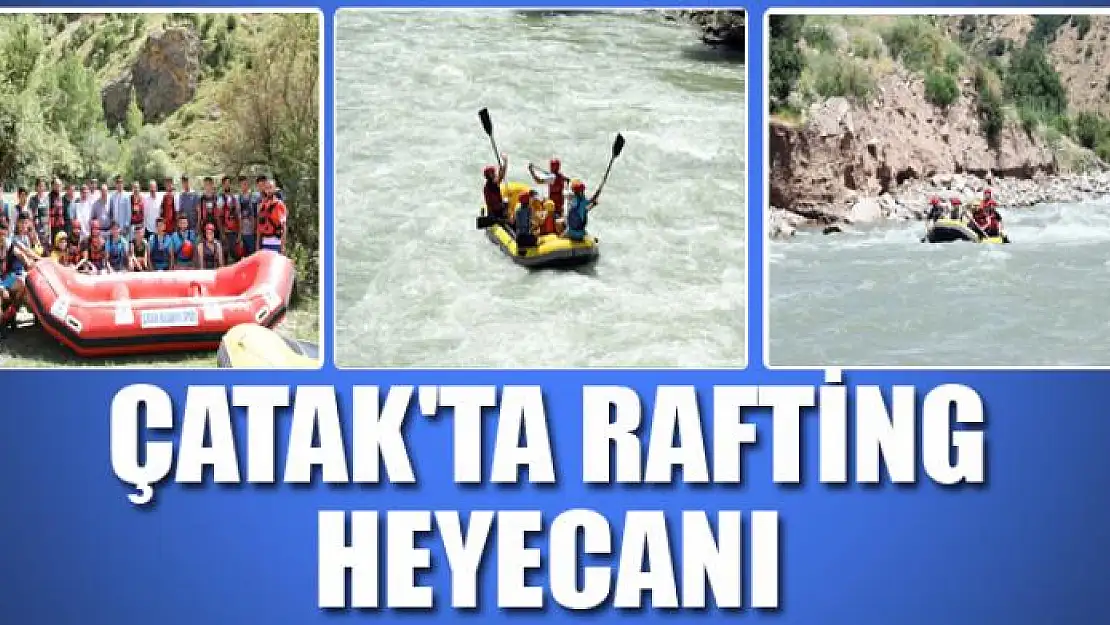 Çatak'ta rafting heyecanı