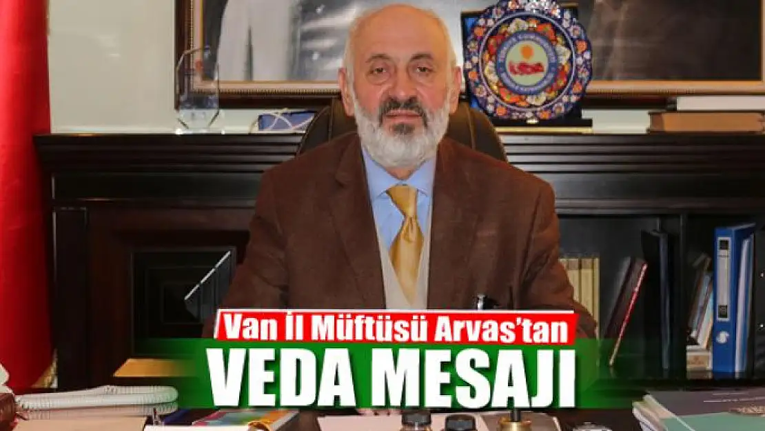 Müftü Arvas'tan veda mesajı