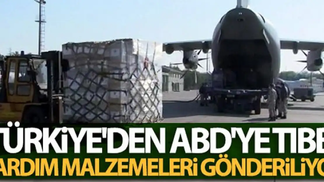 Türkiye'den ABD'ye tıbbi yardım malzemeleri gönderiliyor