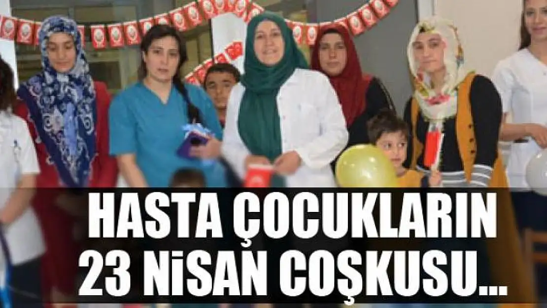 HASTA ÇOCUKLARIN 23 NİSAN COŞKUSU…