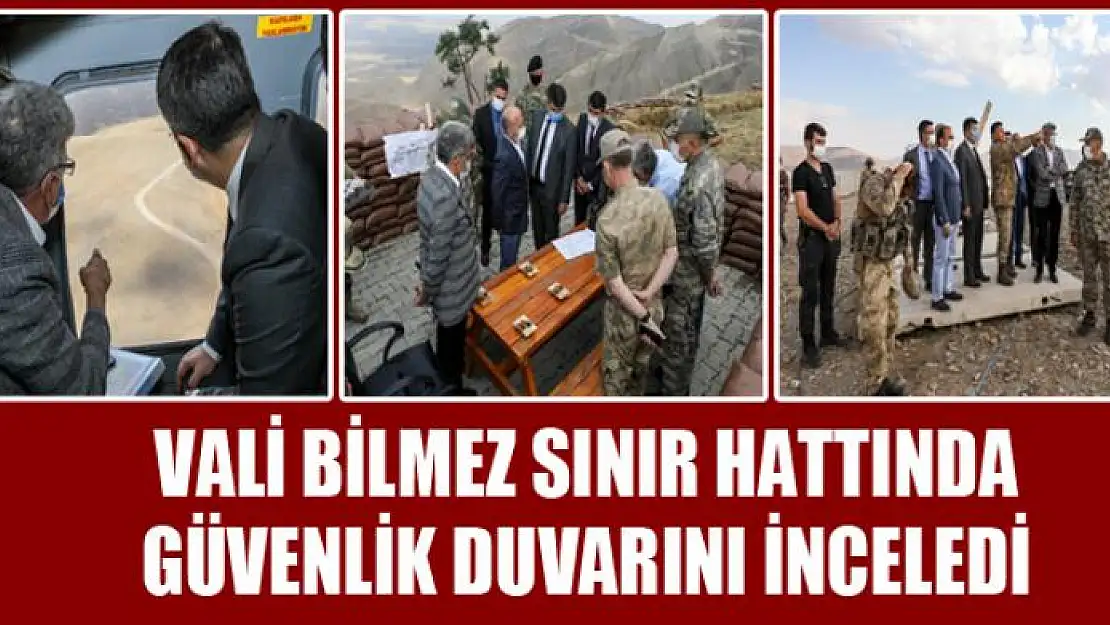 Vali Bilmez sınır hattında güvenlik duvarını inceledi