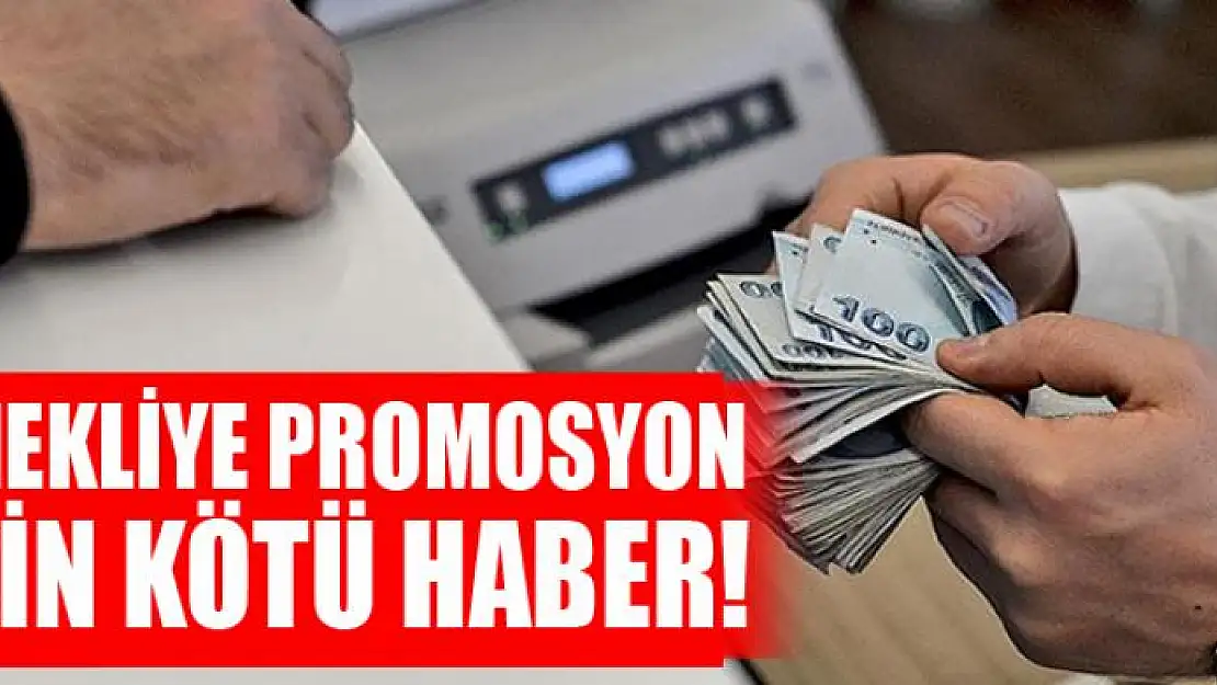 Emekliye promosyon için kötü haber!