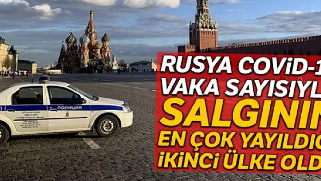 Rusya Covid-19 vaka sayısıyla salgının en çok yayıldığı ikinci ülke oldu