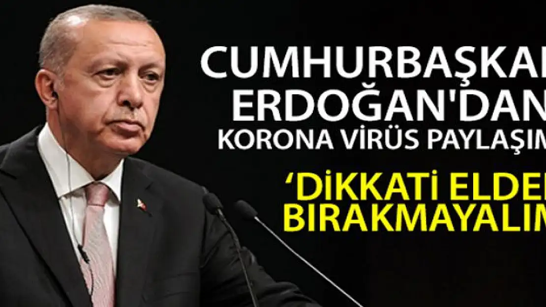 Cumhurbaşkanı Erdoğan'dan korona virüs paylaşımı