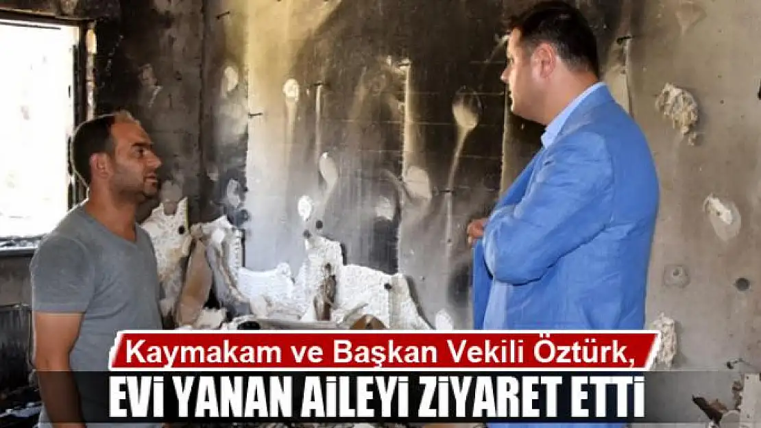 Öztürk'ten, evi yanan aileye ziyaret