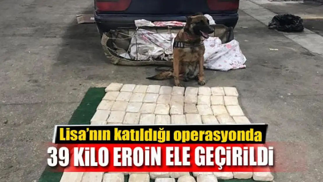 Lisa'nın katıldığı operasyonda 39 kilo eroin ele geçirildi