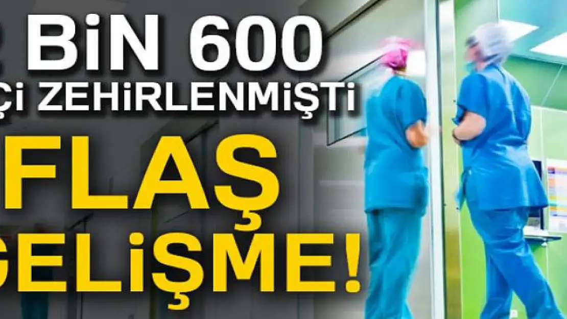 2 bin 600 işçinin zehirlenmesinin ardından flaş gelişme