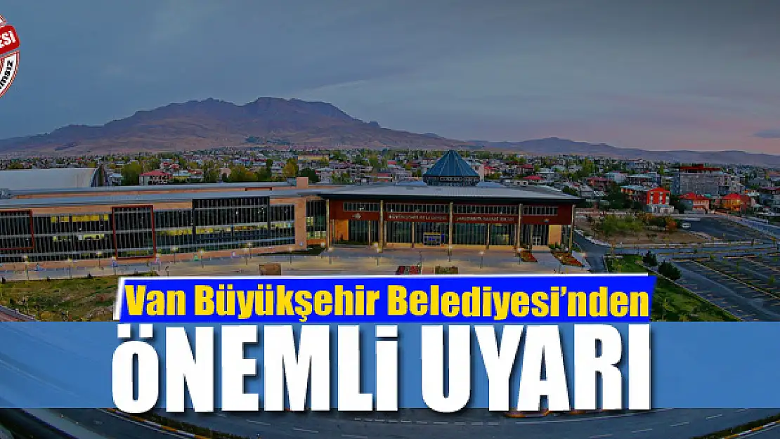 Van Büyükşehir Belediyesi'nden önemli açıklama