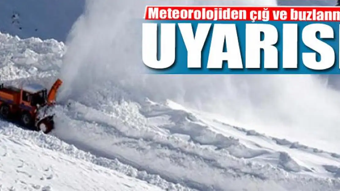 Meteorolojiden çığ ve buzlanma uyarısı