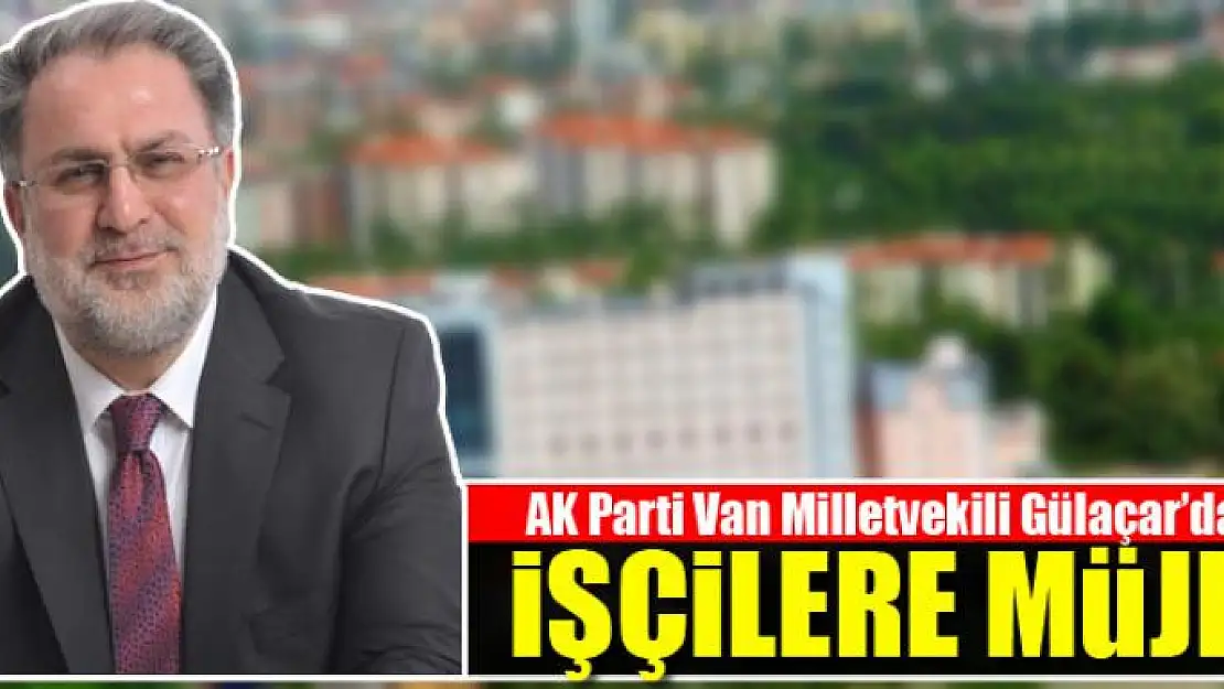 Gülaçar'dan mevsimlik işçilere müjde!