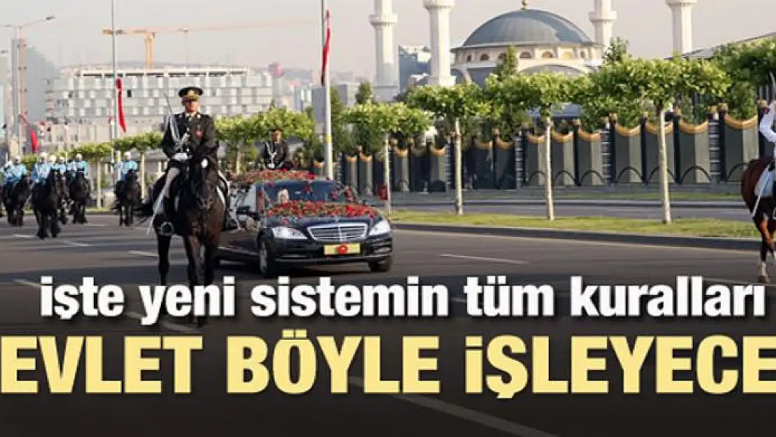 Yeni devlet sistemi böyle işleyecek