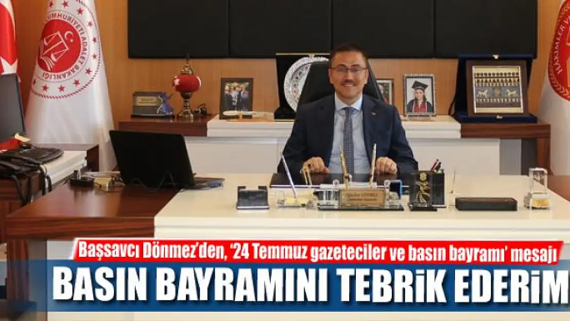 Başsavcı Dönmez'den, '24 Temmuz gazeteciler ve basın bayramı' mesajı