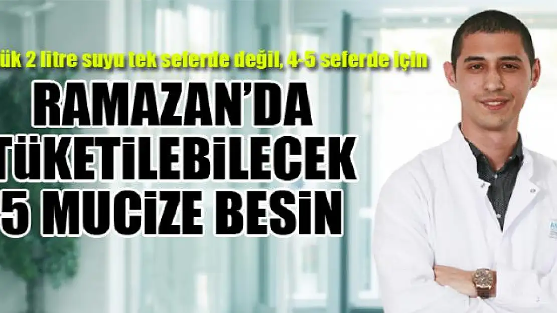 Ramazan'da tüketilebilecek 5 mucize besin