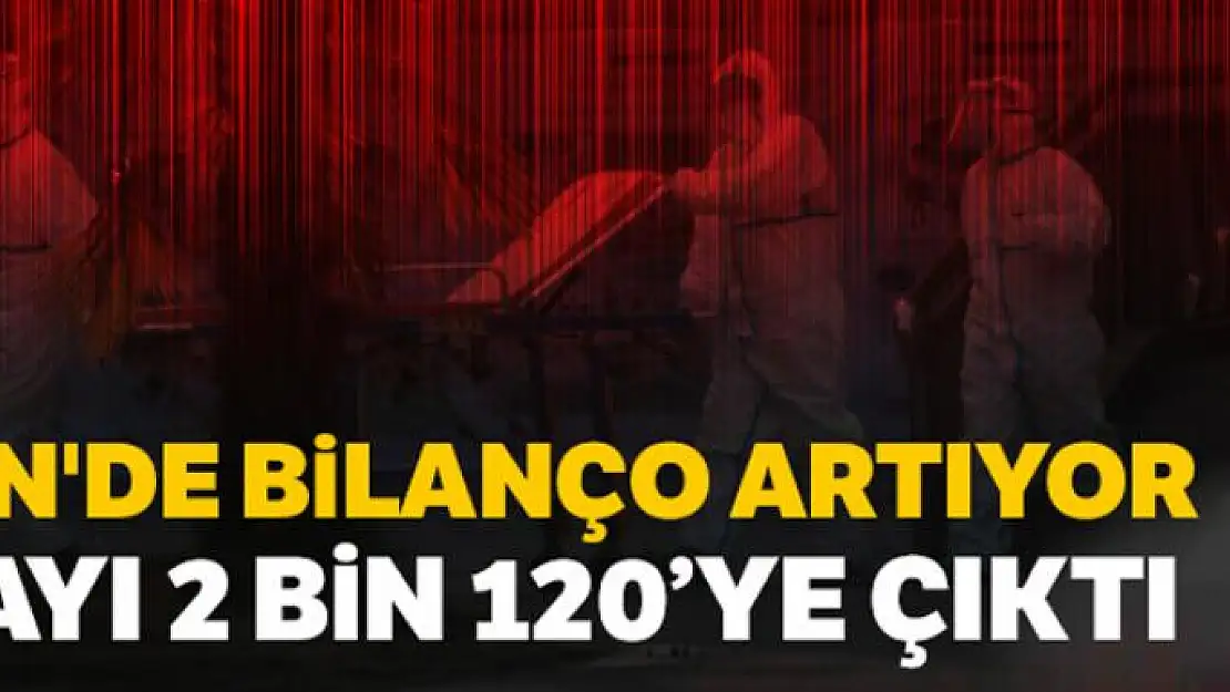 Çin'de ölü sayısı 2 bin 120'ye çıktı