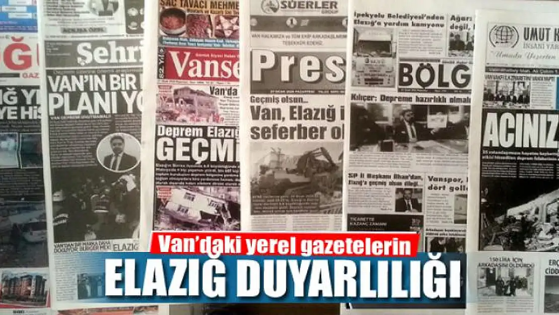 Van'daki yerel gazetelerin Elazığ duyarlılığı