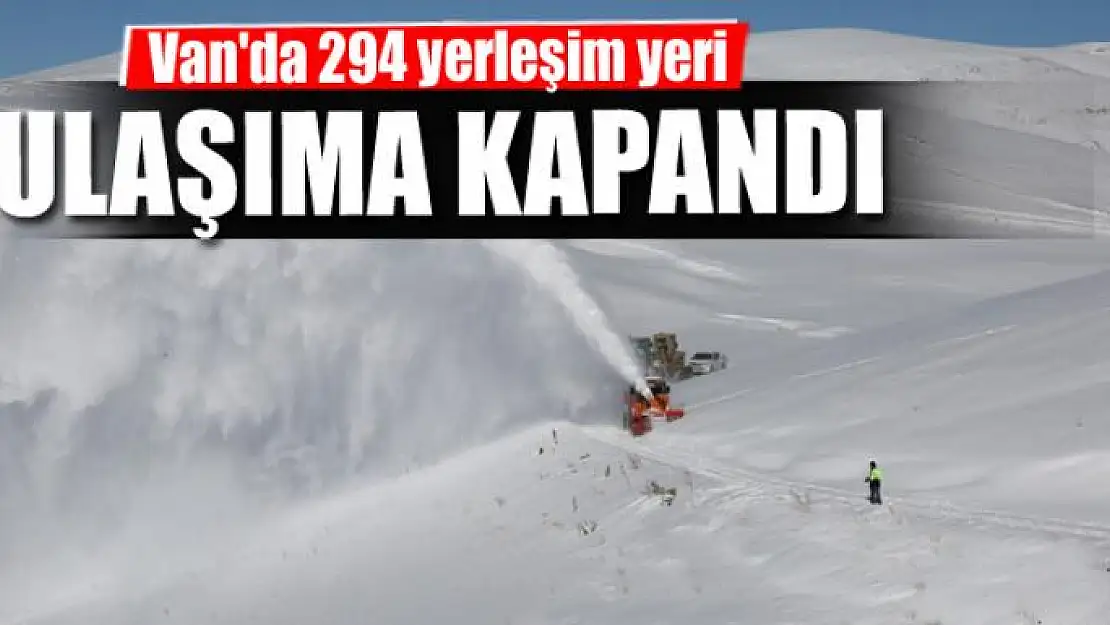 Van'da 294 yerleşim yeri ulaşıma kapandı