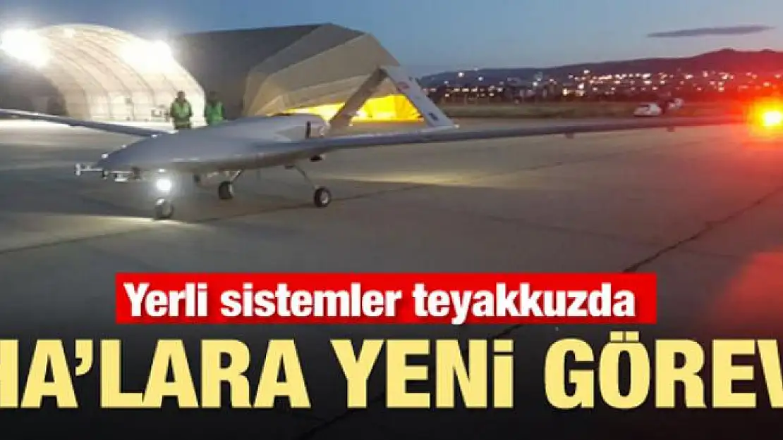 Yerli sistemler teyakkuzda! İHA'lara yeni görev