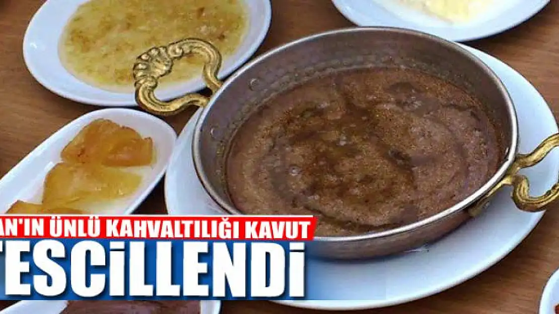 VAN'IN ÜNLÜ KAHVALTILIĞI KAVUT TESCİLLENDİ