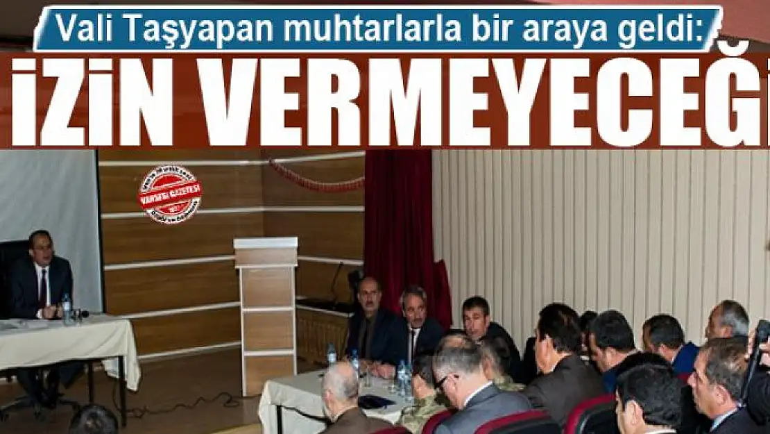 Taşyapan: İzin vermeyeceğiz