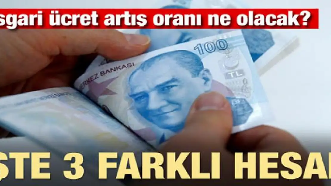 Asgari ücret artış oranı ne olacak? İşte 3 farklı hesap