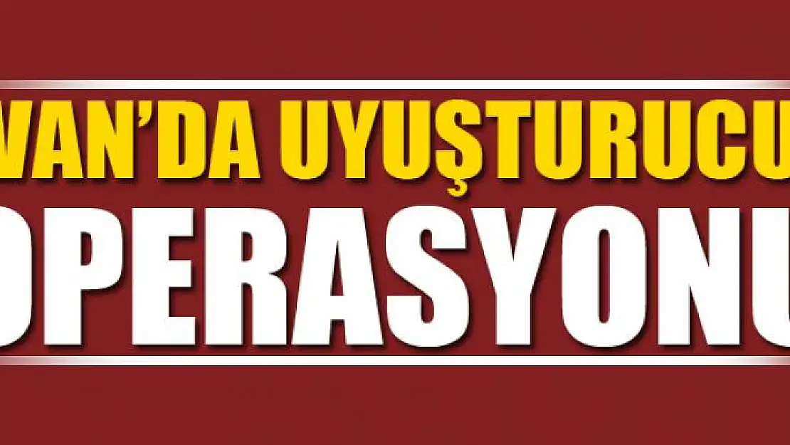 Van'da uyuşturucu operasyonu