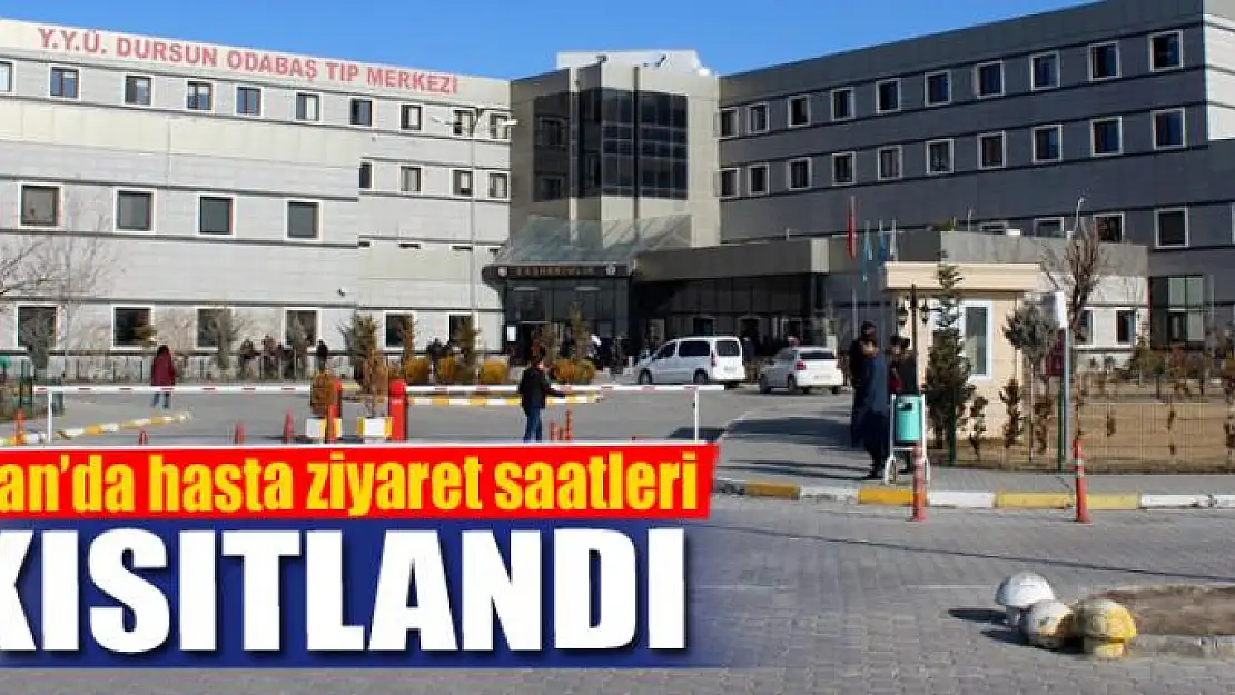 Van'da hasta ziyaret saatleri kısıtlandı