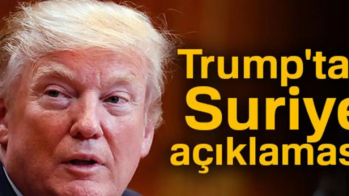 Trump'tan Suriye açıklaması