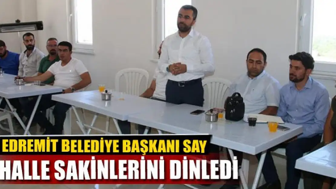 Başkan Say, mahalle sakinlerini dinledi