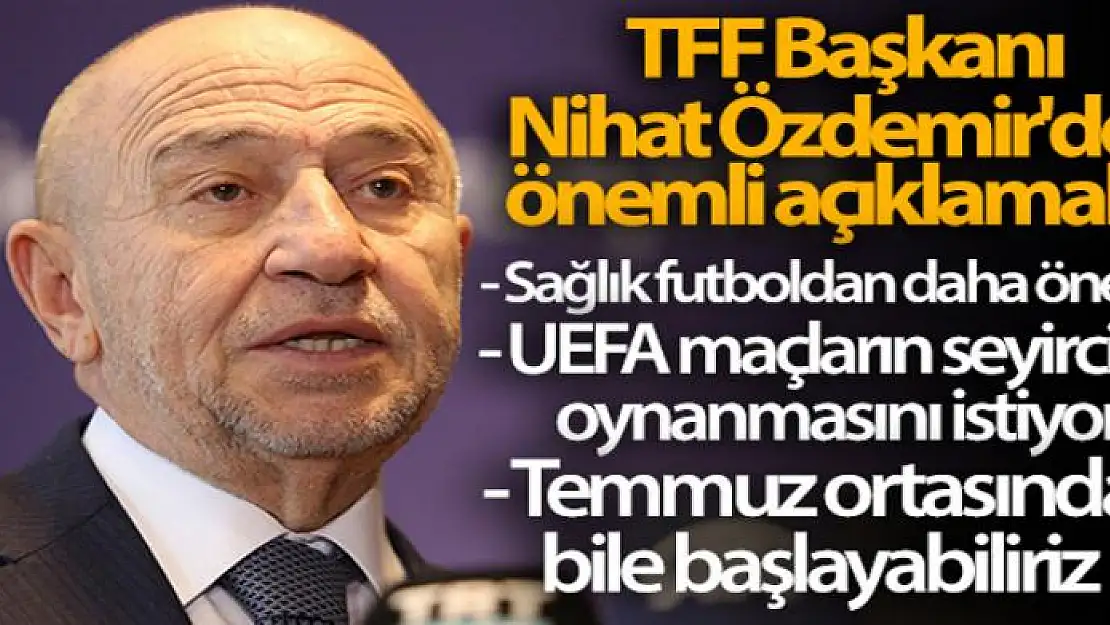 TFF Başkanı Nihat Özdemir'den Süper Lig ile ilgili önemli açıklamalar!