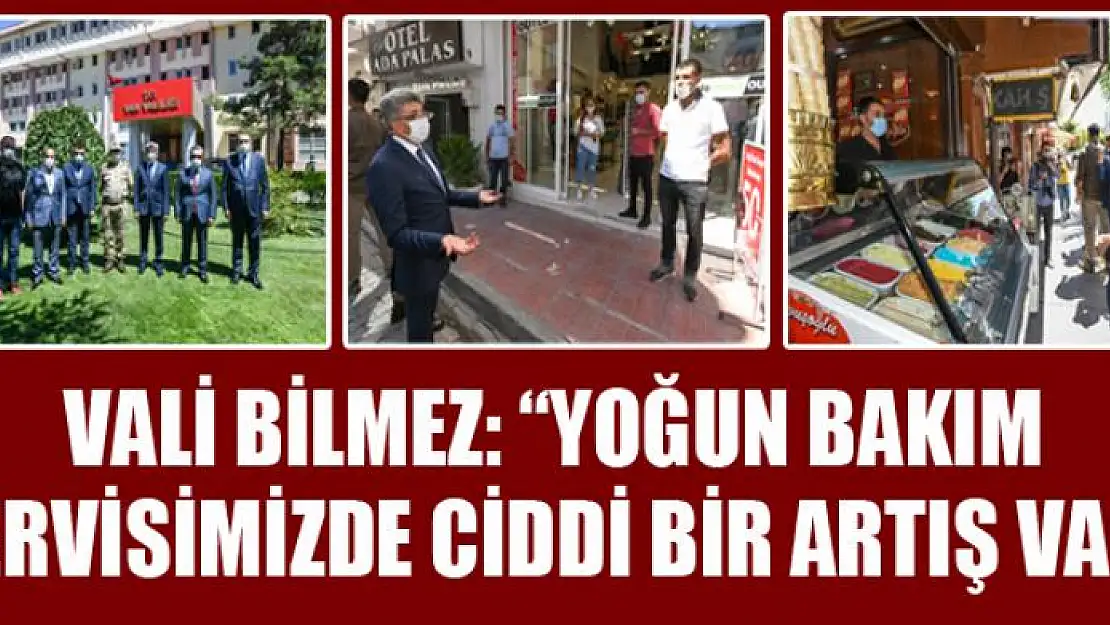 Vali Bilmez: 'Yoğun bakım servisimizde ciddi bir artış var'