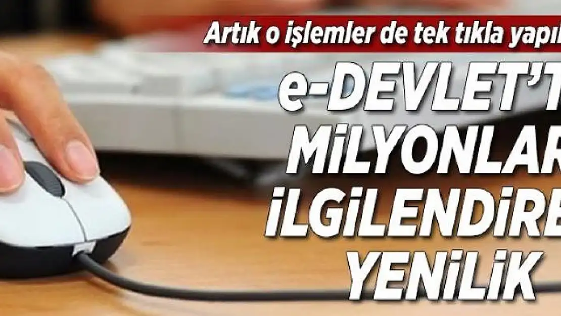 e-Devlet'te milyonları ilgilendiren yenilik 