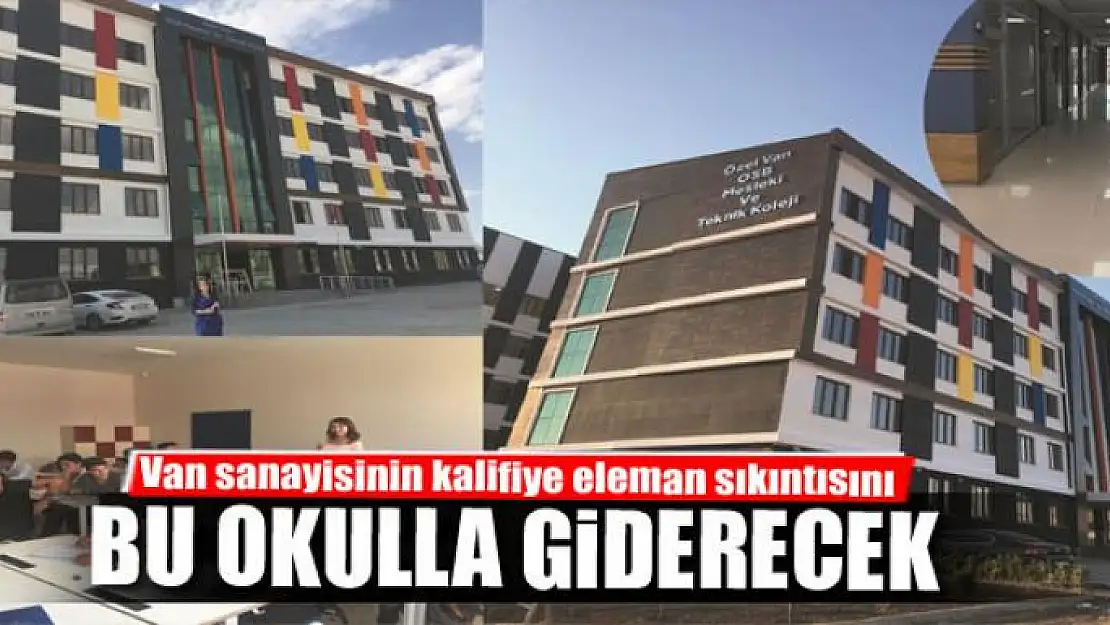 Van sanayisinin kalifiye eleman sıkıntısını bu okulla giderecek