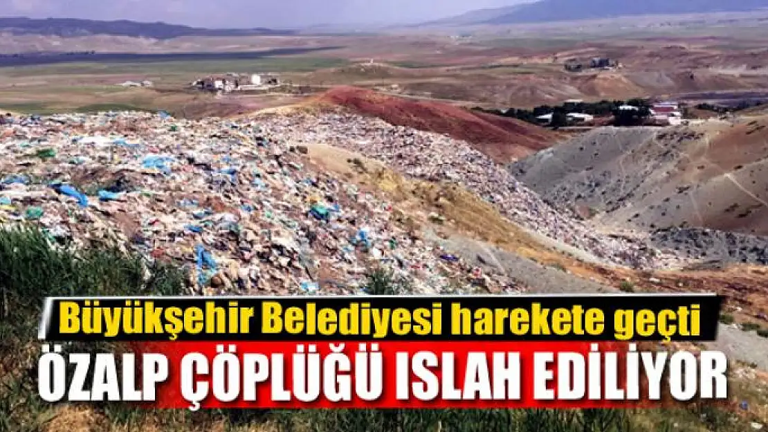 ÖZALP ÇÖPLÜĞÜ ISLAH EDİLİYOR