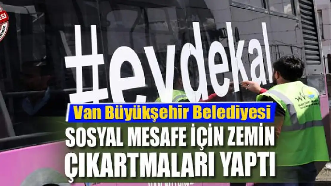 Van Büyükşehir Belediyesi sosyal mesafe için zemin çıkartmaları yaptı