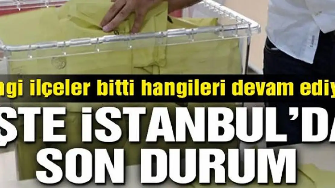 İşte İstanbul'da son durum