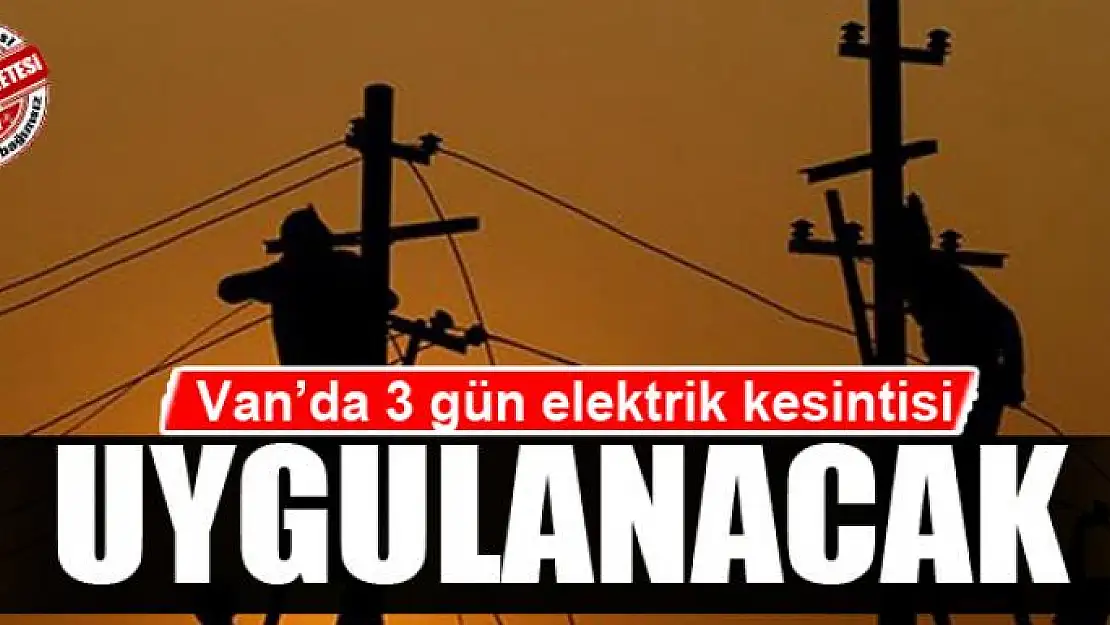 Van'da 3 gün programlı elektrik kesintisi yapılacak