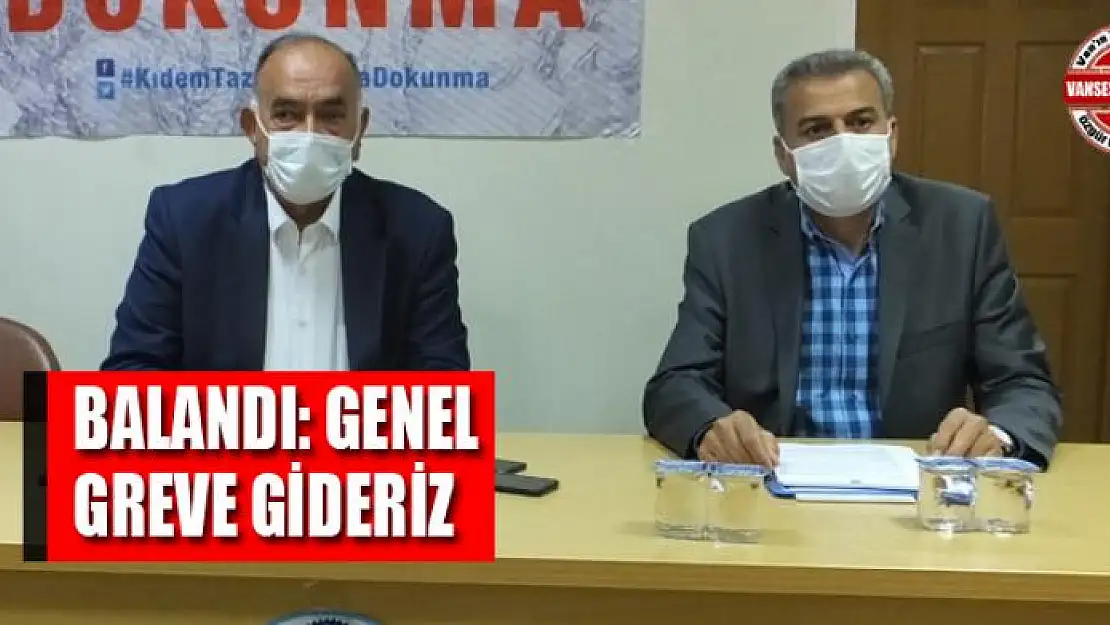 BALANDI: GENEL GREVE GİDERİZ