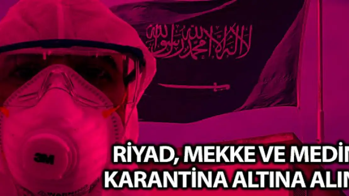 Riyad, Mekke ve Medine karantina altına alındı