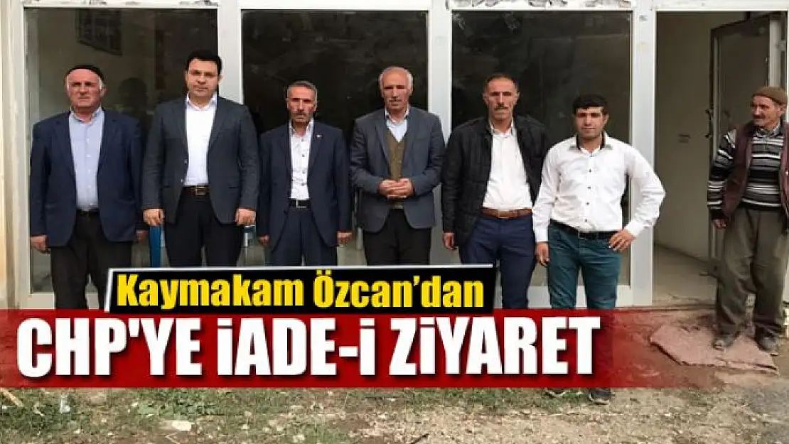 Kaymakam Özcan'dan CHP'ye iade-i ziyaret