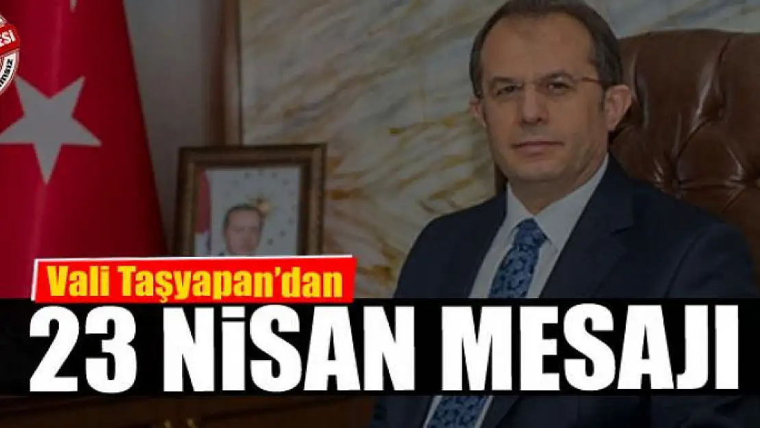 Vali Taşyapan'dan 23 Nisan mesajı