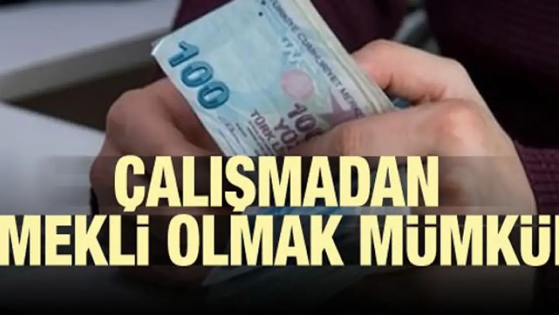 Çalışmadan emekli olmak mümkün